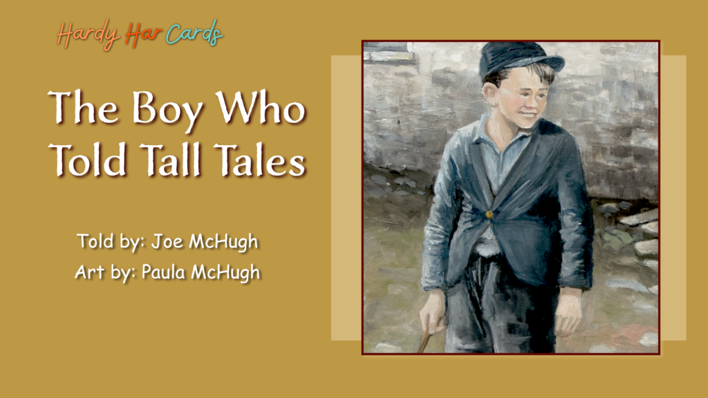 A funny Hardy Har ecard that you can send to friends and family about a boy who told tall tales that will make them laugh.