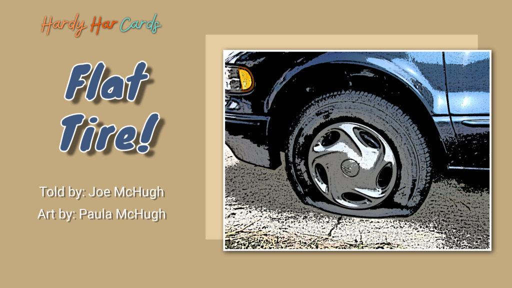A funny Hardy Har ecard that you can send to friends and family about fixing a flat tire that will make them laugh and lift their spirits.