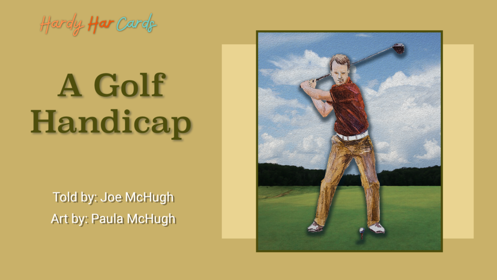 A funny Hardy Har ecard that you can send to friends and family about a golfer who complains about handicaps that will make them laugh.