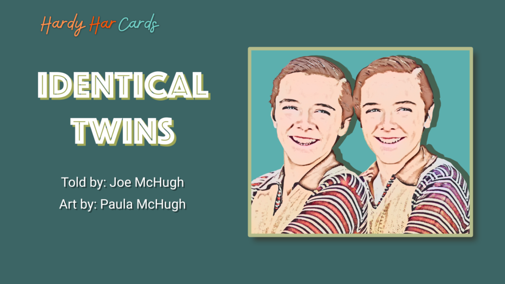 A funny Hardy Har ecard that you can send to friends and family about identical twins that will make them laugh and lift their spirits.