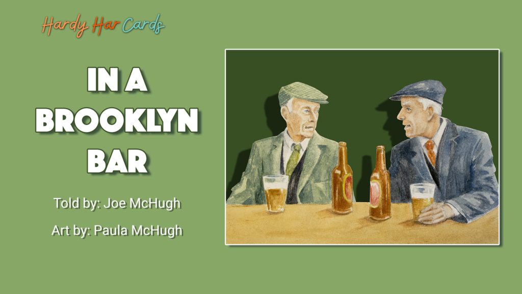 A funny Hardy Har ecard that you can send to friends and family about two Irishmen in a bar that will make them laugh and lift their spirits.