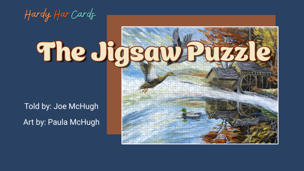 A funny Hardy Har ecard that you can send to friends and family about a jigsaw puzzle that will make them laugh and lift their spirits.