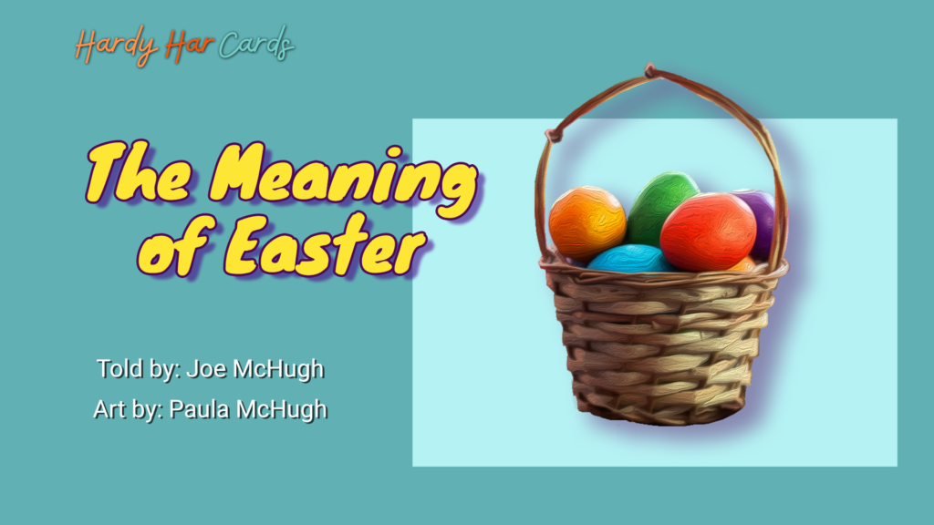 A funny Hardy Har ecard that you can send to friends and family about the meaning of Easter that will make them laugh and lift their spirits.