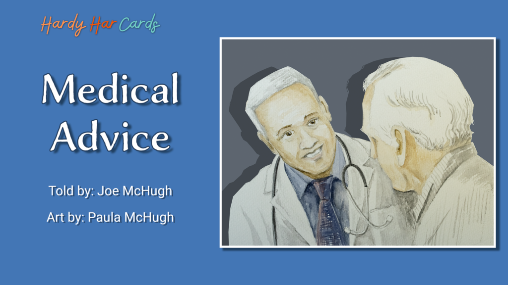 A funny Hardy Har ecard that you can send to friends and family about medical advice on longevity that will make them laugh and lift their spirits.