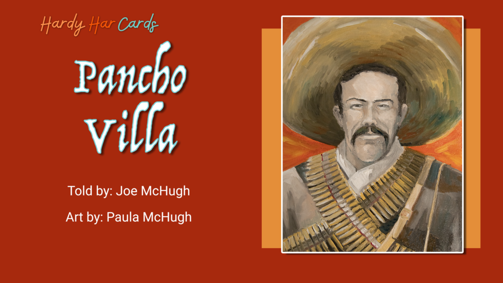 A funny Hardy Har ecard that you can send to friends and family about Pancho Villa that will make them laugh and lift their spirits.