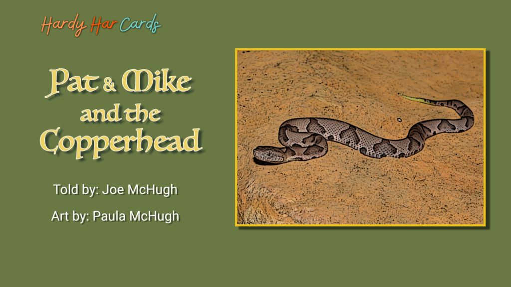 A funny Hardy Har ecard that you can send to friends and family about a copperhead snake that will make them laugh and lift their spirits.