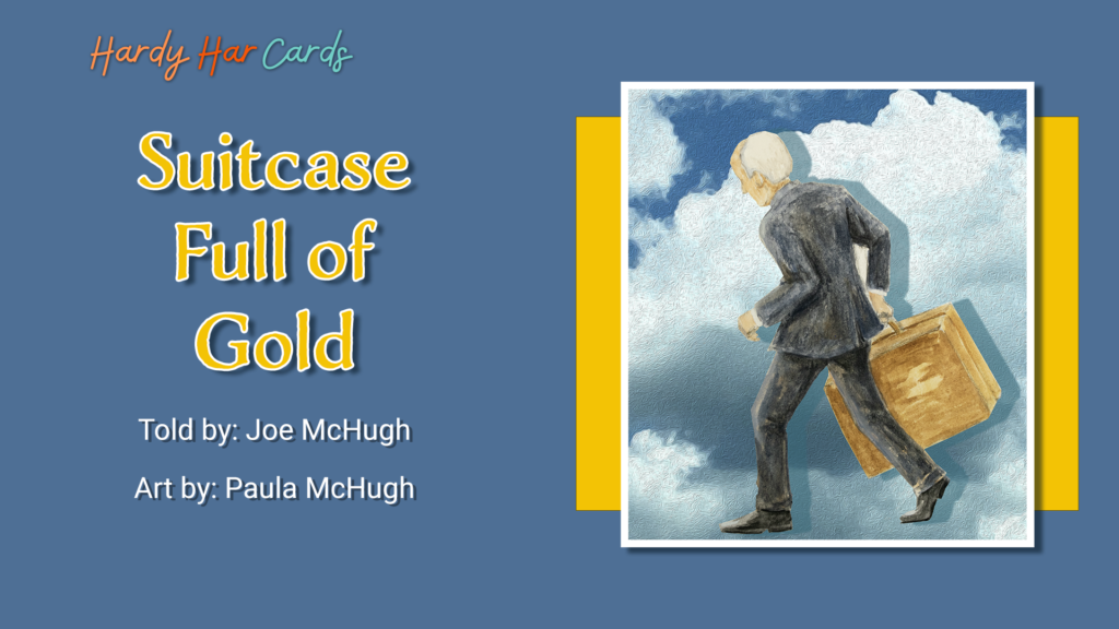 A funny Hardy Har ecard that you can send to friends and family about a suitcase full of gold that will make them laugh and lift their spirits.