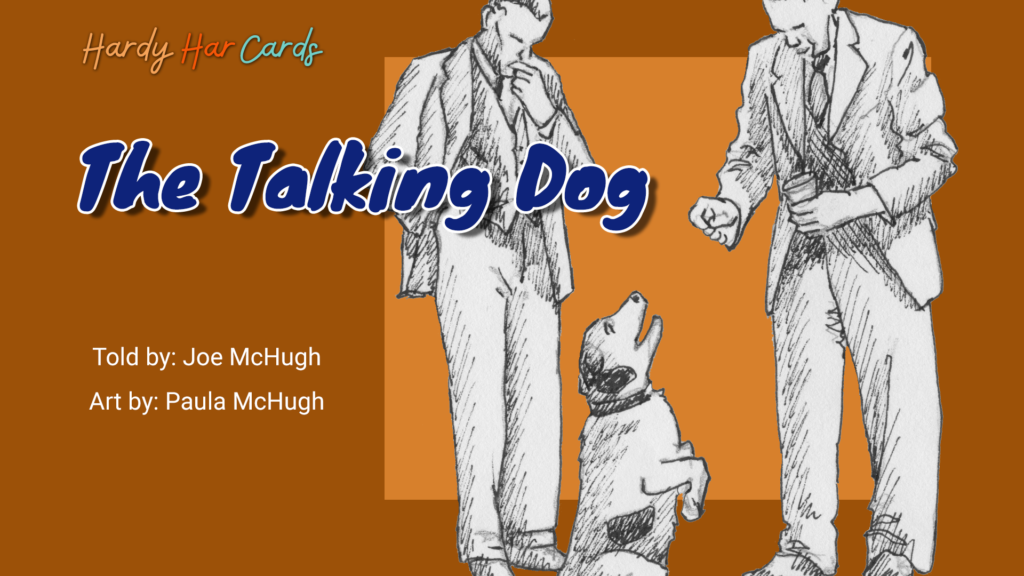 A funny Hardy Har ecard that you can send to friends and family about a talking dog that will make them laugh and lift their spirits.