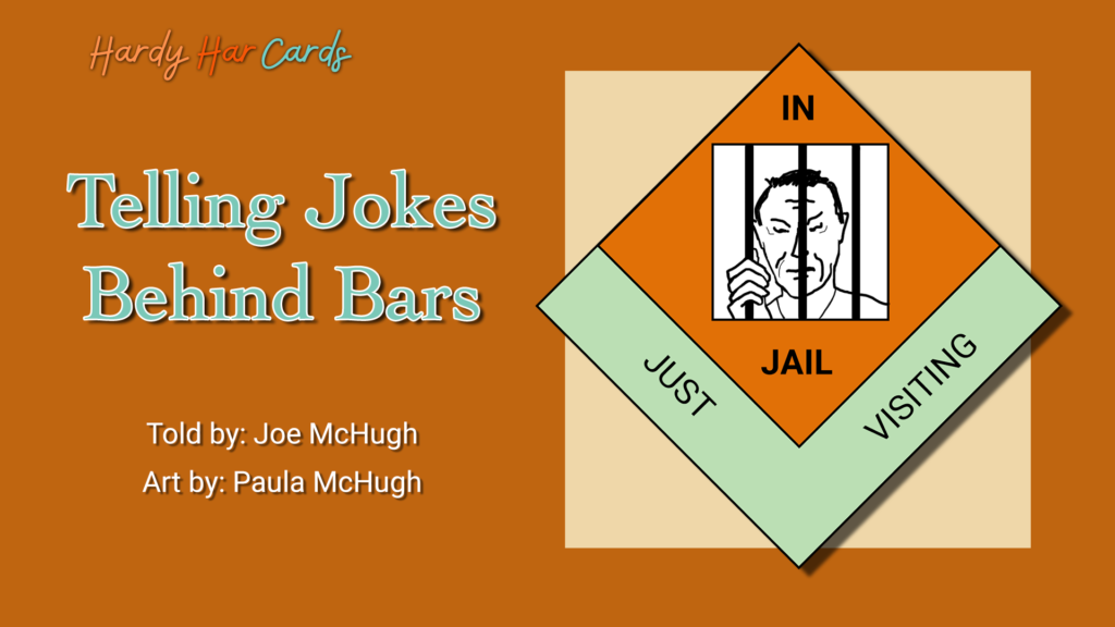 A funny Hardy Har ecard that you can send to friends and family about telling jokes behind bars that will make them laugh and lift their spirits.