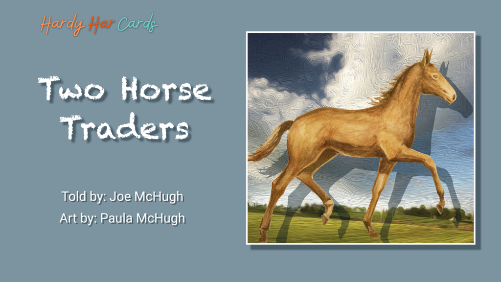 A funny Hardy Har ecard that you can send to friends and family about two horse traders that will make them laugh and lift their spirits.